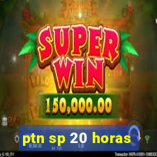 ptn sp 20 horas